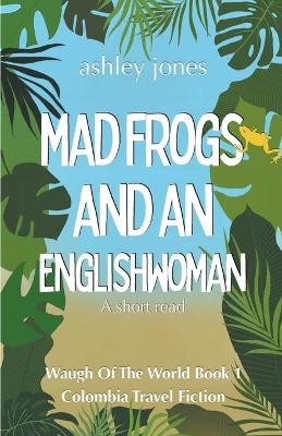 Book cover for Mad Frogs And An Englishwoman Colombia Travel Fiction