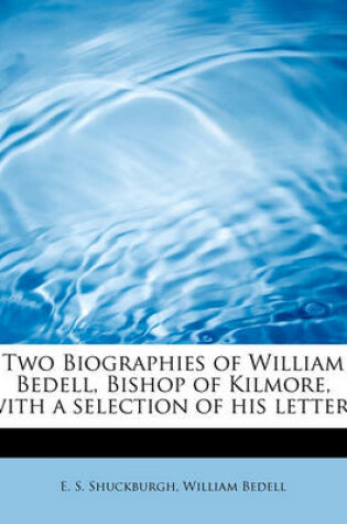 Cover of Two Biographies of William Bedell, Bishop of Kilmore, with a Selection of His Letters