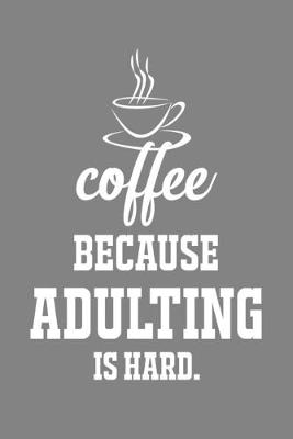 Book cover for Coffee Because Adulting Is Hard