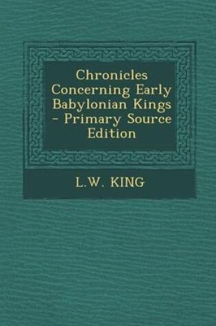 Cover of Chronicles Concerning Early Babylonian Kings - Primary Source Edition