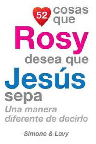 Cover of 52 Cosas Que Rosy Desea Que Jesús Sepa