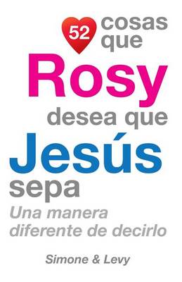 Cover of 52 Cosas Que Rosy Desea Que Jesús Sepa