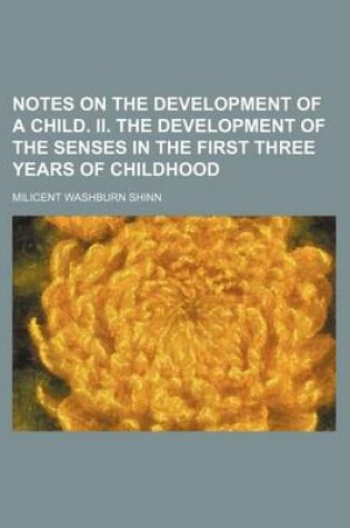 Cover of Notes on the Development of a Child. II. the Development of the Senses in the First Three Years of Childhood