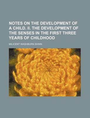 Book cover for Notes on the Development of a Child. II. the Development of the Senses in the First Three Years of Childhood