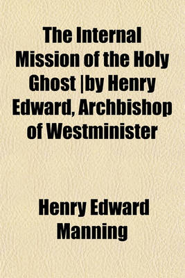 Book cover for The Internal Mission of the Holy Ghost -By Henry Edward, Archbishop of Westminister