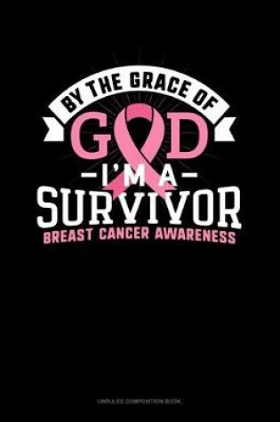 Cover of By The Grace Of God I'm A Survivor Breast Cancer Awareness