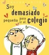 Book cover for Soy Demasiado Pequena Para IR al Colegio