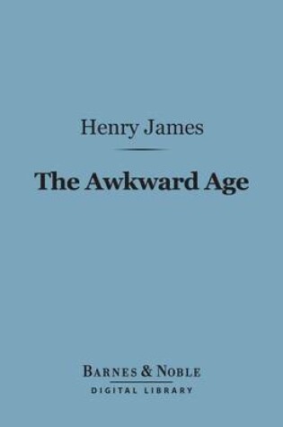 Cover of The Awkward Age (Barnes & Noble Digital Library)