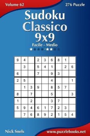 Cover of Sudoku Classico 9x9 - Da Facile a Medio - Volume 62 - 276 Puzzle