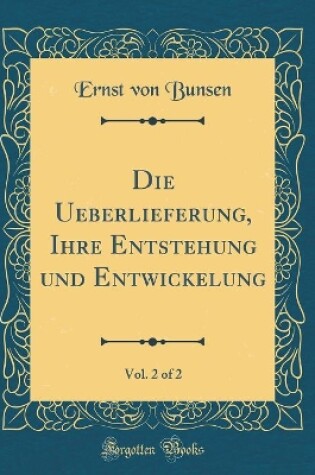 Cover of Die Ueberlieferung, Ihre Entstehung Und Entwickelung, Vol. 2 of 2 (Classic Reprint)