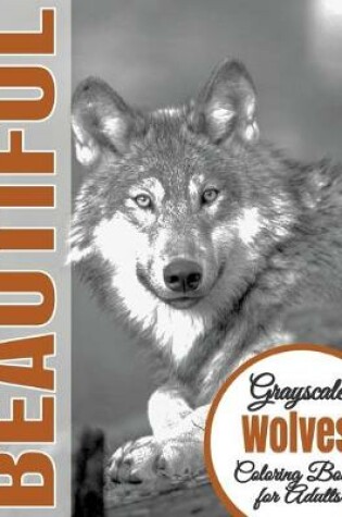 Cover of Beautiful Grayscale Wolves Adult Coloring Book