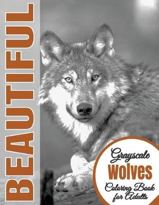 Book cover for Beautiful Grayscale Wolves Adult Coloring Book