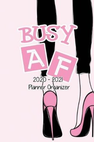 Cover of Busy AF 2020-2021 Planner Organizer