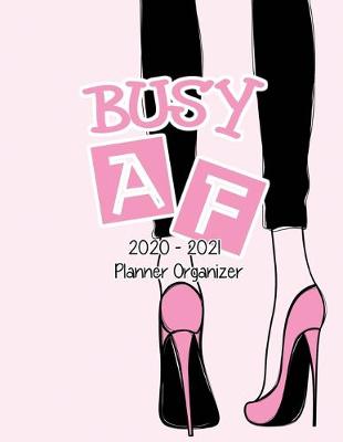 Book cover for Busy AF 2020-2021 Planner Organizer