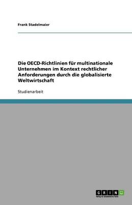 Book cover for Die OECD-Richtlinien fur multinationale Unternehmen im Kontext rechtlicher Anforderungen durch die globalisierte Weltwirtschaft