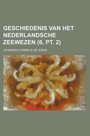 Cover of Geschiedenis Van Het Nederlandsche Zeewezen (6, PT. 2)