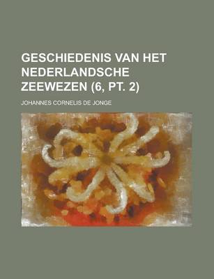 Book cover for Geschiedenis Van Het Nederlandsche Zeewezen (6, PT. 2)