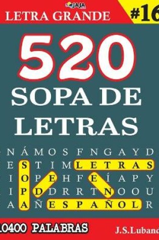 Cover of 520 SOPA DE LETRAS #16 (10400 PALABRAS) Letra Grande