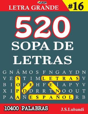 Book cover for 520 SOPA DE LETRAS #16 (10400 PALABRAS) Letra Grande