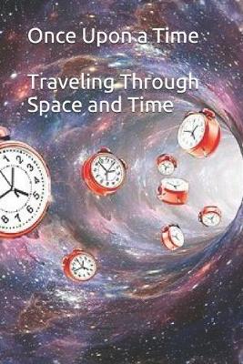 Book cover for Once Upon a Time - Traveling Through Space and Time