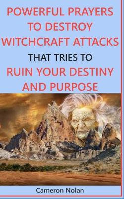 Book cover for Powerful Prayers to Destroy Witchcraft Attacks That Tries to Ruin Your Destiny and Purpose