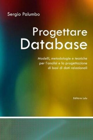 Cover of Progettare Database - Modelli, Metodologie E Tecniche Per L'analisi E La Progettazione Di Basi Di Dati Relazionali