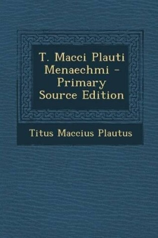 Cover of T. Macci Plauti Menaechmi - Primary Source Edition