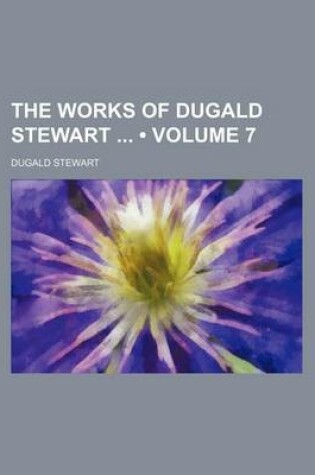 Cover of The Works of Dugald Stewart (Volume 7)