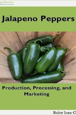 Cover of Jalapeno Peppers: Production, Processing, and Marketing
