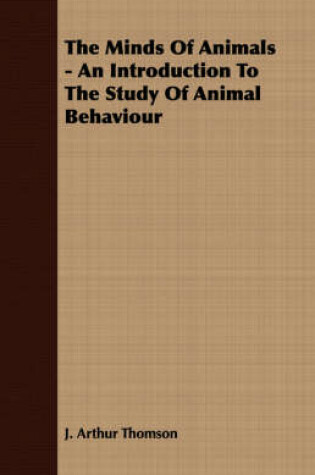 Cover of The Minds Of Animals - An Introduction To The Study Of Animal Behaviour