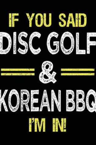 Cover of If You Said Disc Golf & Korean BBQ I'm In
