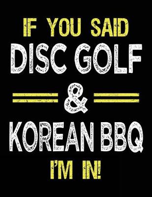 Book cover for If You Said Disc Golf & Korean BBQ I'm In