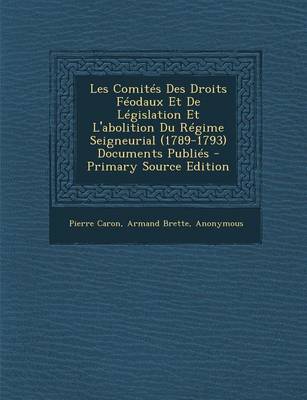 Book cover for Les Comites Des Droits Feodaux Et de Legislation Et L'Abolition Du Regime Seigneurial (1789-1793) Documents Publies