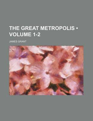 Book cover for The Great Metropolis (Volume 1-2)