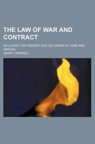 Cover of The Law of War and Contract; Including the Present War Decisions at Home and Abroad