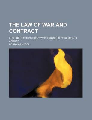 Book cover for The Law of War and Contract; Including the Present War Decisions at Home and Abroad