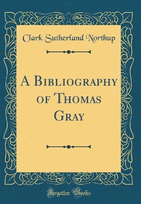 Book cover for A Bibliography of Thomas Gray (Classic Reprint)