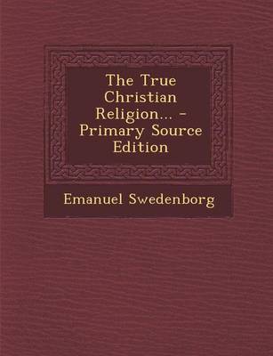 Book cover for The True Christian Religion... - Primary Source Edition