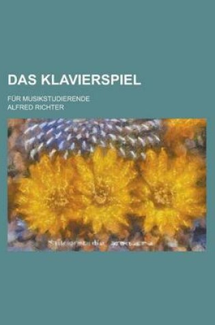 Cover of Das Klavierspiel; Fur Musikstudierende