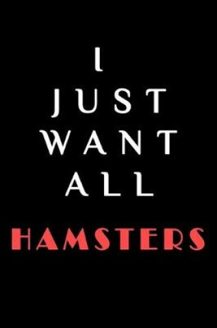 Cover of I JUST WANT ALL THE Hamsters