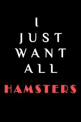 Book cover for I JUST WANT ALL THE Hamsters