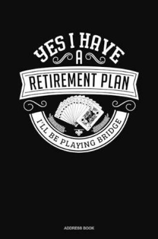 Cover of Yes I Have a Retirement Plan I'll Be Playing Bridge