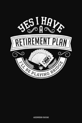 Cover of Yes I Have a Retirement Plan I'll Be Playing Bridge