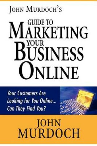 Cover of John Murdoch's Guide to Marketing Your Business Online