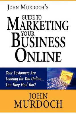 Book cover for John Murdoch's Guide to Marketing Your Business Online