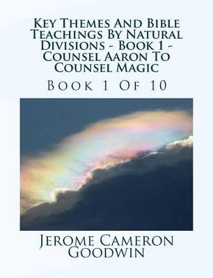 Book cover for Key Themes And Bible Teachings By Natural Divisions - Book 1 - Counsel Aaron To Counsel Magic