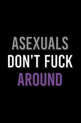 Cover of Asexuals Don't Fuck Around Journal