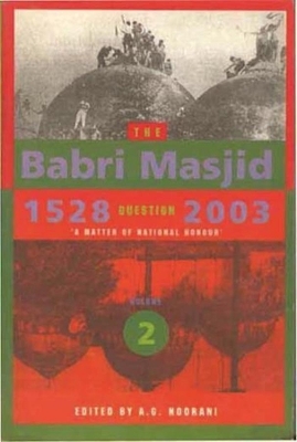 Book cover for The Babri Masjid Question, 1528-2003 - `A Matter of National Honour`