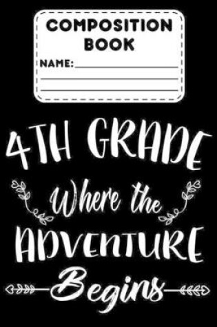 Cover of Composition Book 4th Grade Where The Adventure Begins