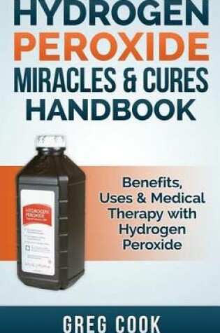 Cover of Hydrogen Peroxide Miracles & Cures Handbook